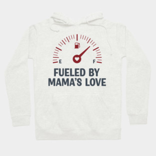 Fueled by Mama’s Love Hoodie