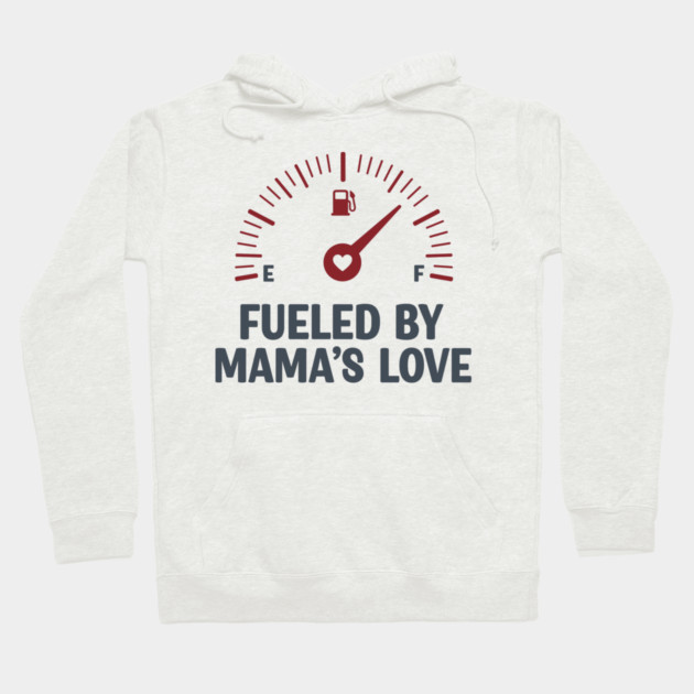 Fueled by Mama’s Love Hoodie by enrynz