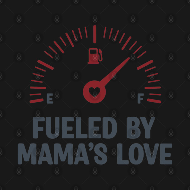 Fueled by Mama’s Love by enrynz