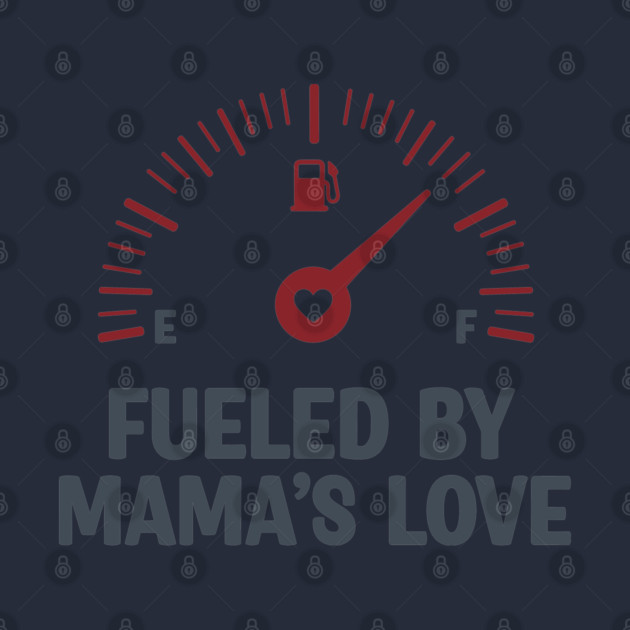 Fueled by Mama’s Love by enrynz