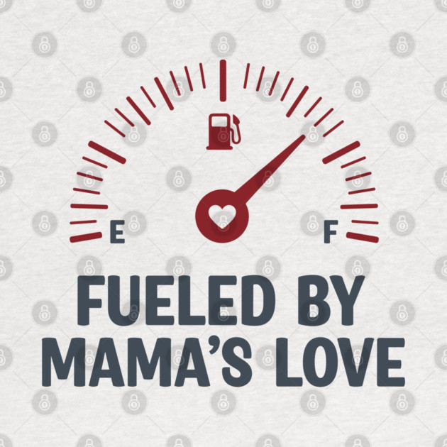 Fueled by Mama’s Love by enrynz