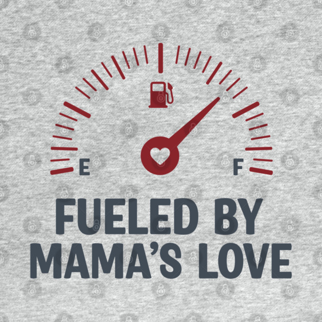 Fueled by Mama’s Love by enrynz