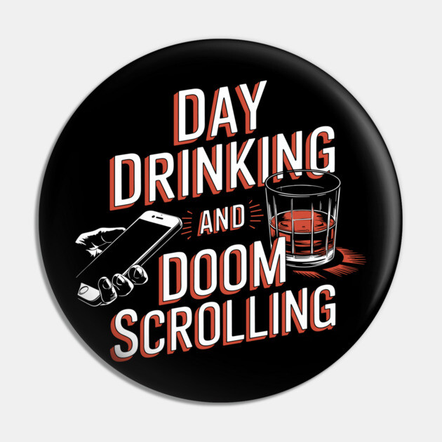 Day Drinking and Doom Scrolling Brain Rot Sarcasm Pin by Anticorporati