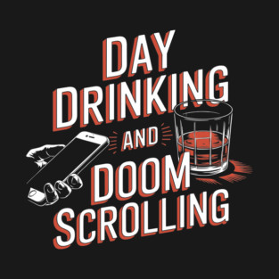 Day Drinking and Doom Scrolling Brain Rot Sarcasm T-Shirt