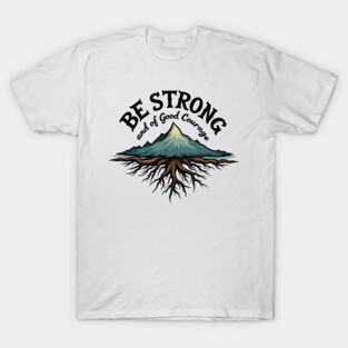 Be Strong and of Good Courage Christian Design Tree Roots T-Shirt