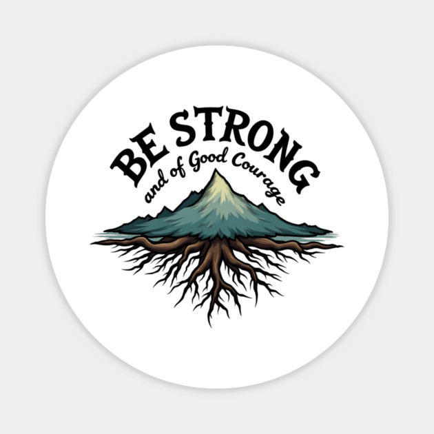 Be Strong and of Good Courage Christian Design Tree Roots Magnet by Rox