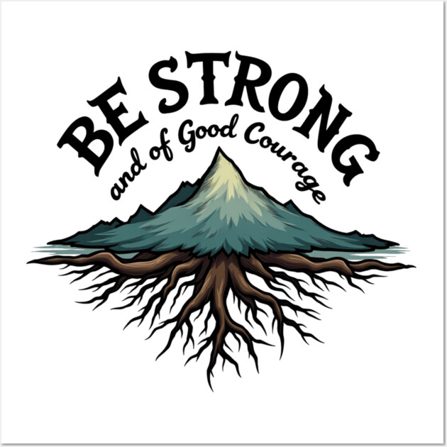 Be Strong and of Good Courage Christian Design Tree Roots Wall Art by Rox