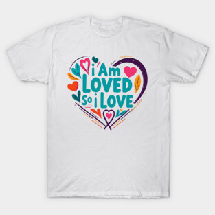 Christian Love Design - I Am Loved So I Love T-Shirt