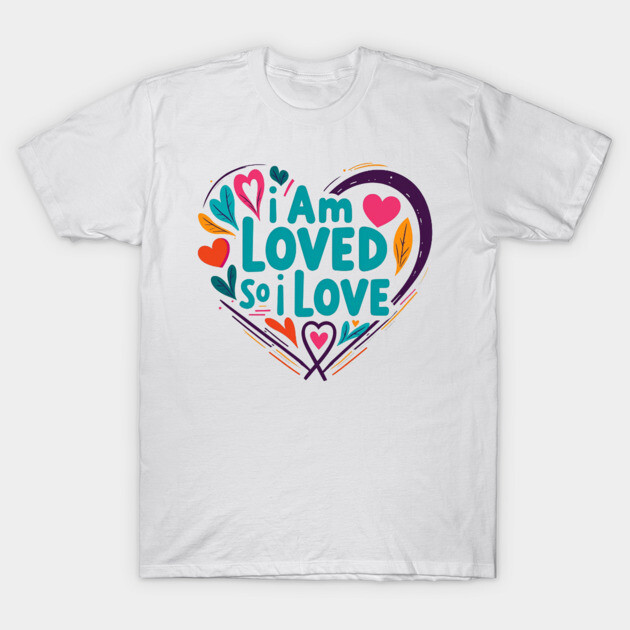 Christian Love Design - I Am Loved So I Love T-Shirt by Rox