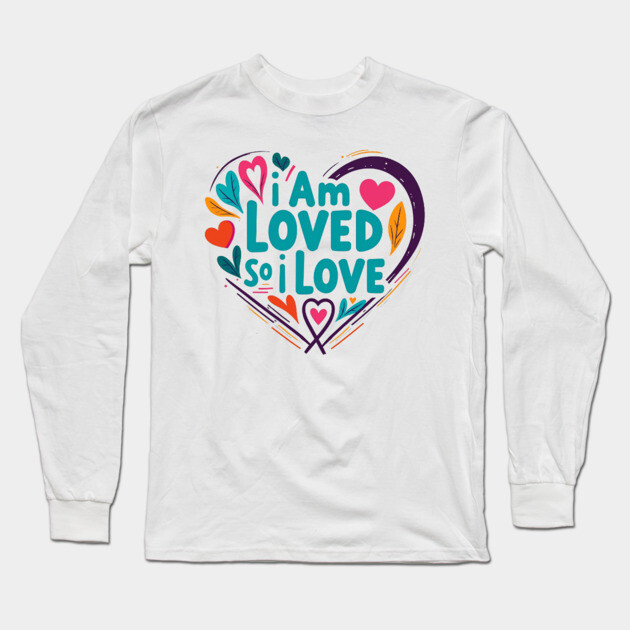 Christian Love Design - I Am Loved So I Love Long Sleeve T-Shirt by Rox
