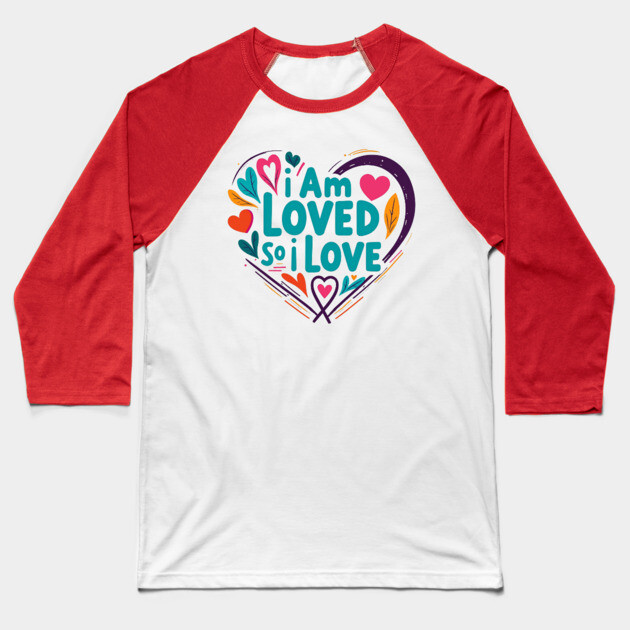 Christian Love Design - I Am Loved So I Love Baseball T-Shirt by Rox