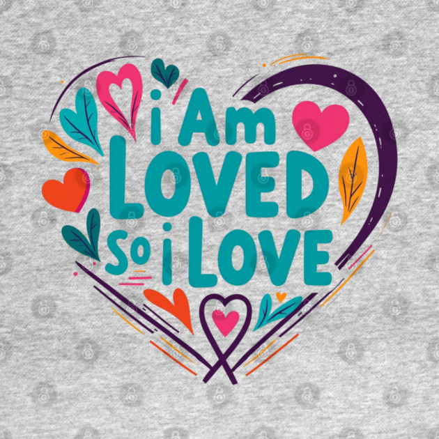 Christian Love Design - I Am Loved So I Love by Rox
