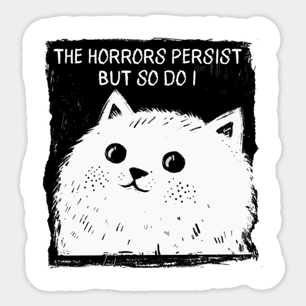 The Horrors Persist But So Do I funny cat illustration Magnet by Luxinda