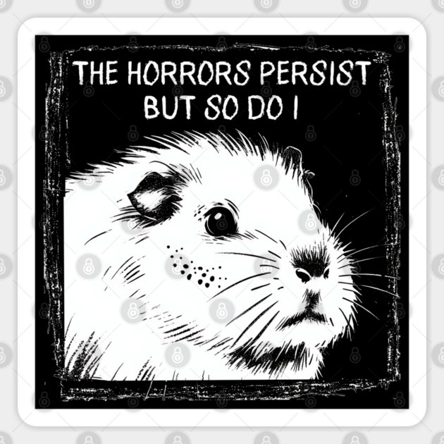 Guinea Pig "The Horrors Persist But So Do I" funny design Sticker by Luxinda