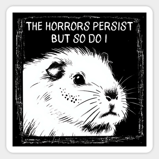 Guinea Pig "The Horrors Persist But So Do I" funny design Magnet by Luxinda