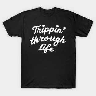 Trippin' Through Life T-Shirt