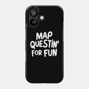 Map Questin' for Fun Phone Case