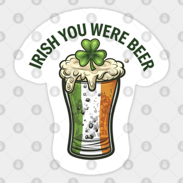 Irish You Were Beer Sticker by Luvv Designs