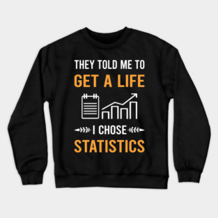 Get A Life Statistics Crewneck Sweatshirt