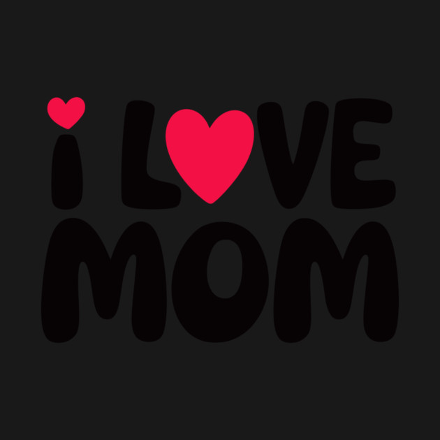 I Love Mom by CreativeSage