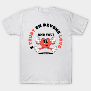 Divine Love Trust Christian Design - Faith in God's Love T-Shirt