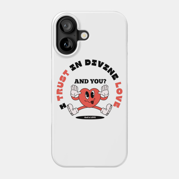 Divine Love Trust Christian Design - Faith in God's Love Phone Case by Rox