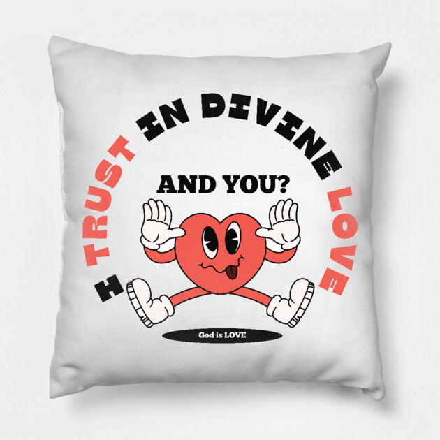 Divine Love Trust Christian Design - Faith in God's Love Pillow by Rox