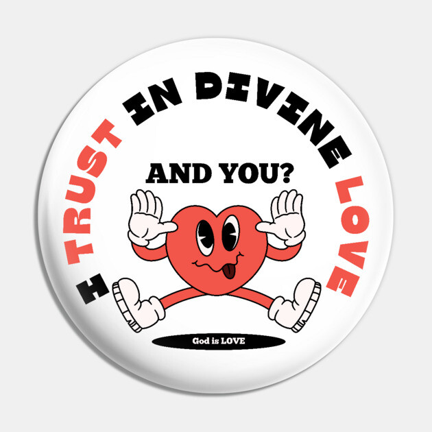 Divine Love Trust Christian Design - Faith in God's Love Pin by Rox