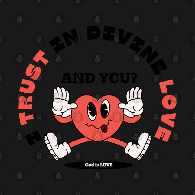 Divine Love Trust Christian Design - Faith in God's Love by Rox