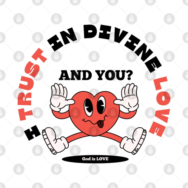 Divine Love Trust Christian Design - Faith in God's Love by Rox