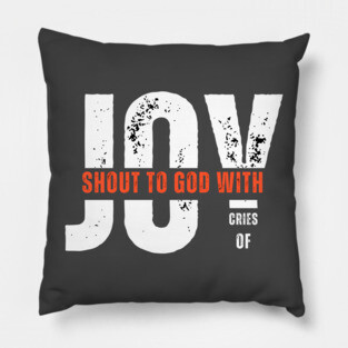 Shout to God with Cries of Joy Christian Faith Design Pillow
