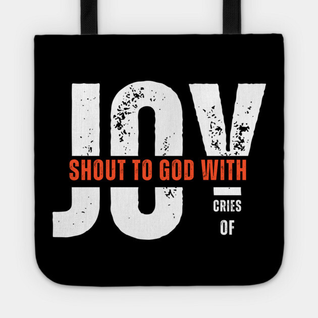 Shout to God with Cries of Joy Christian Faith Design Tote by Rox