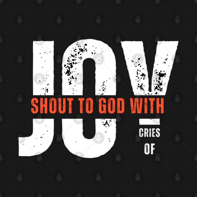 Shout to God with Cries of Joy Christian Faith Design by Rox