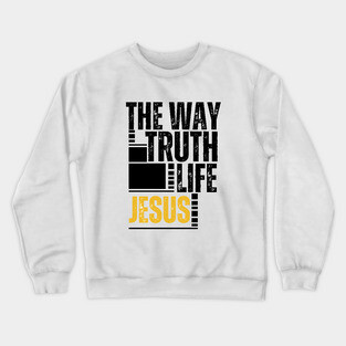 The Way, The Truth, The Life Jesus Crewneck Sweatshirt