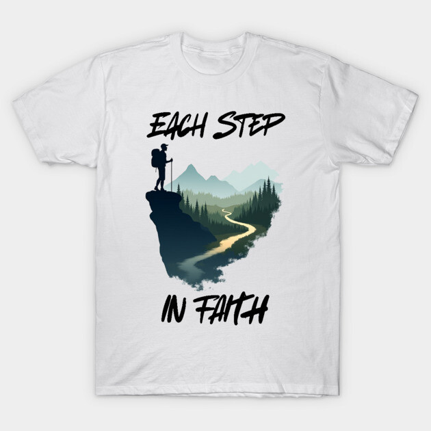 Christian Faith Journey Hiking Design - Each Step in Faith T-Shirt by Rox
