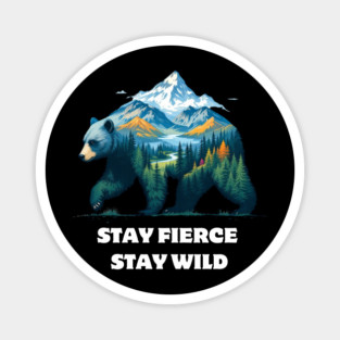 Stay Fierce Stay Wild Magnet