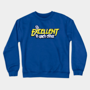 Be Excellent To Each Other Crewneck Sweatshirt