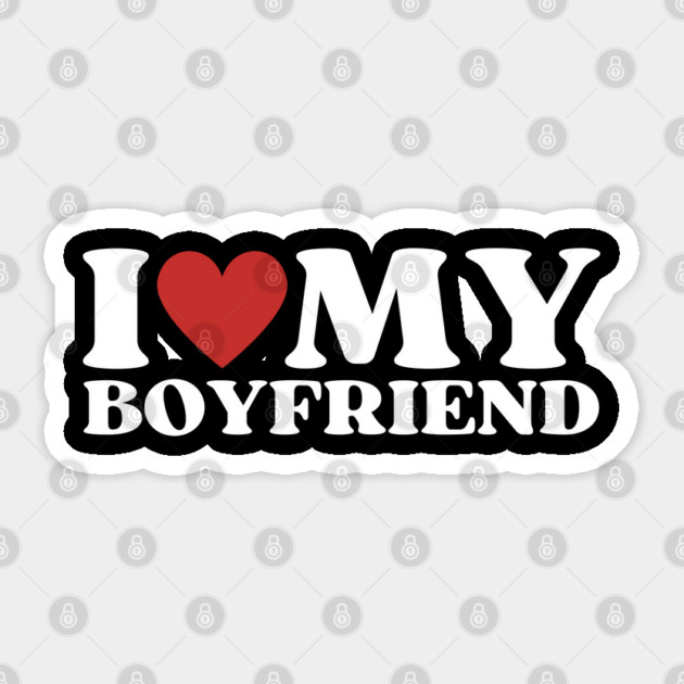 I Love My Boyfriend Sticker by Creatifly Graphic Tees