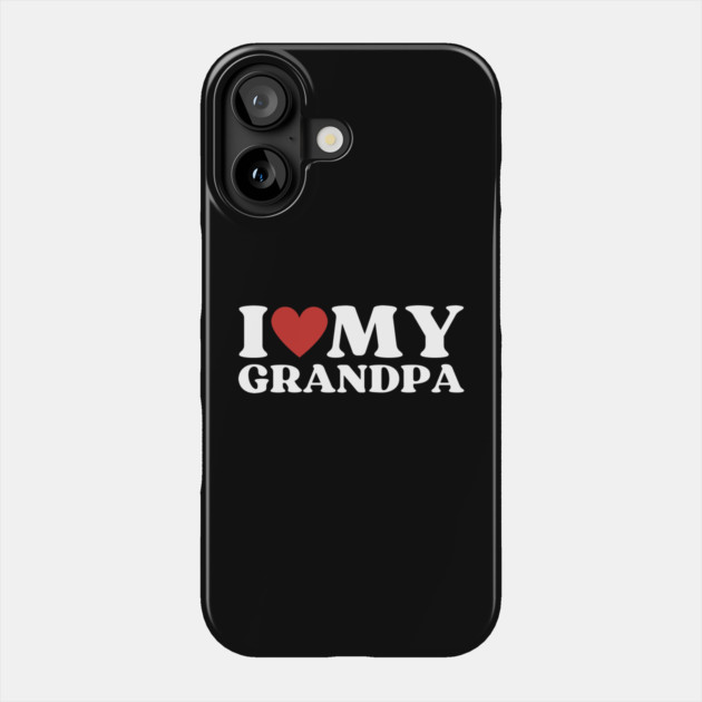 I Love My Grandpa Phone Case by Creatifly Graphic Tees