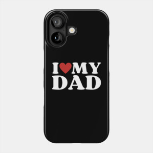 I Love My Dad Phone Case