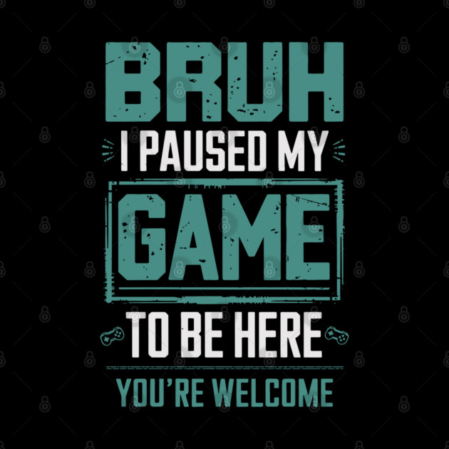 I Paused My Game by Kimmie Marie