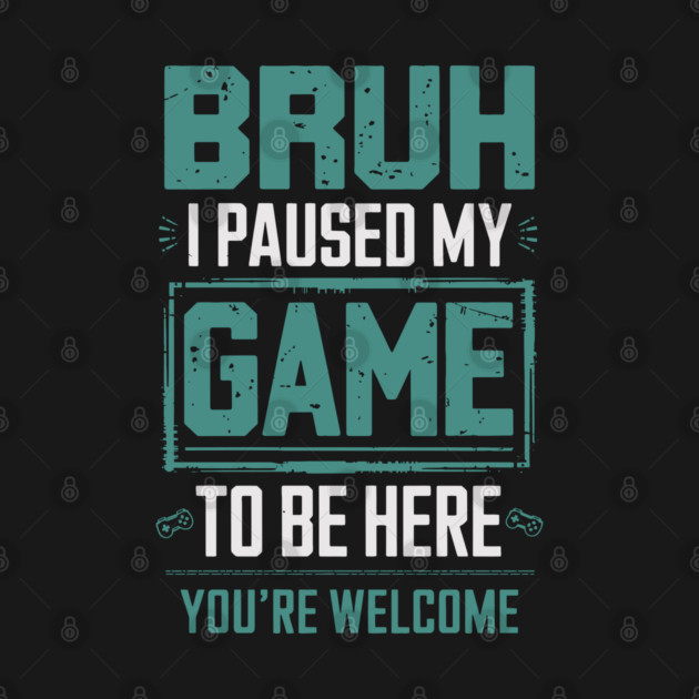 I Paused My Game by Kimmie Marie