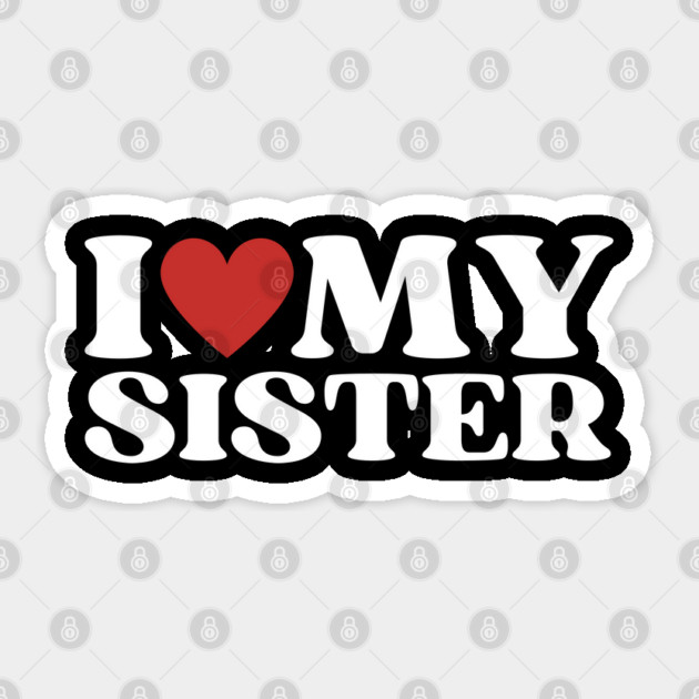 I Love My Sister Sticker by Creatifly Graphic Tees