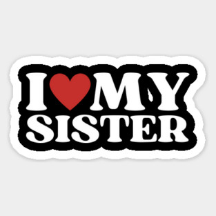 I Love My Sister Magnet