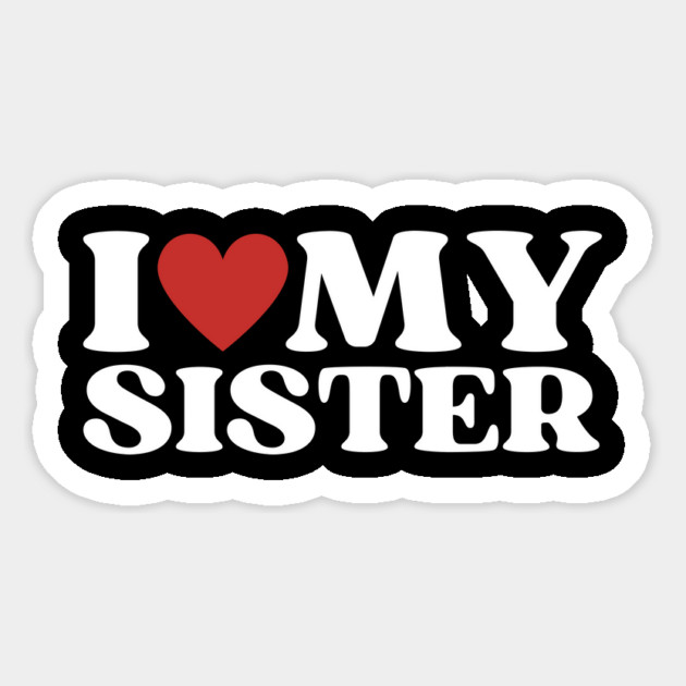 I Love My Sister Magnet by Creatifly Graphic Tees