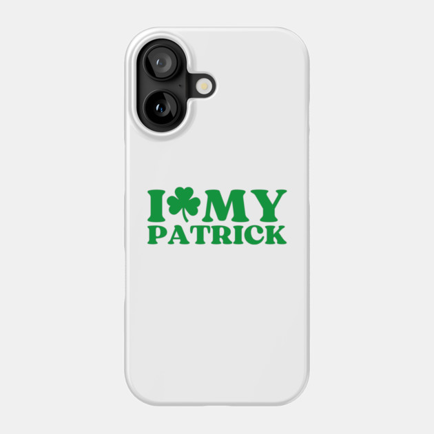 I Love My Patrick Phone Case by Creatifly Graphic Tees