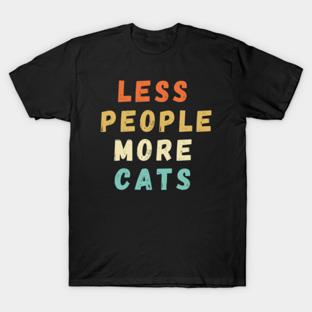 Less People More Cats T-Shirt by Premachandra's Store