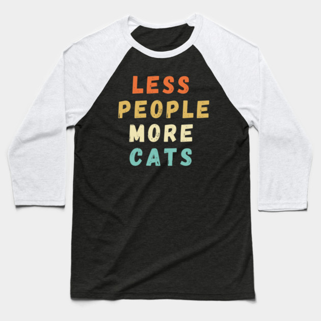 Less People More Cats Baseball T-Shirt by Premachandra's Store