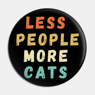 Less People More Cats Pin