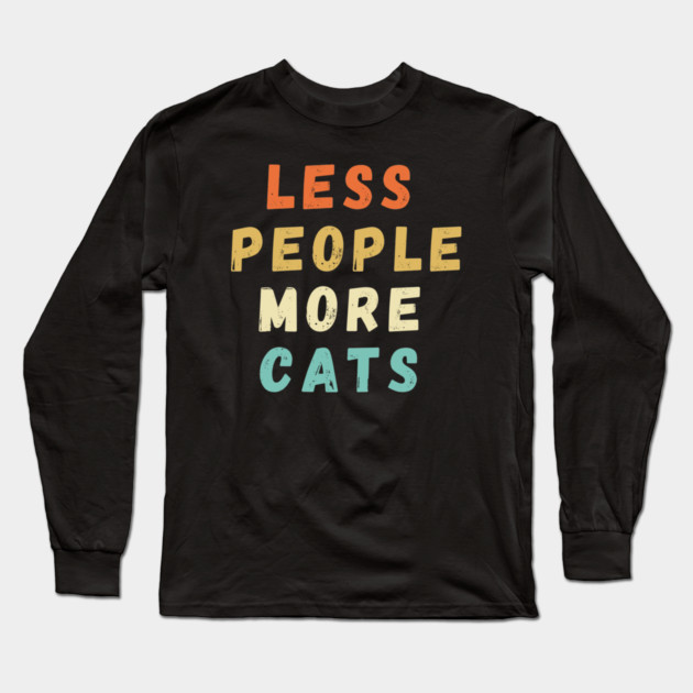 Less People More Cats Long Sleeve T-Shirt by Premachandra's Store